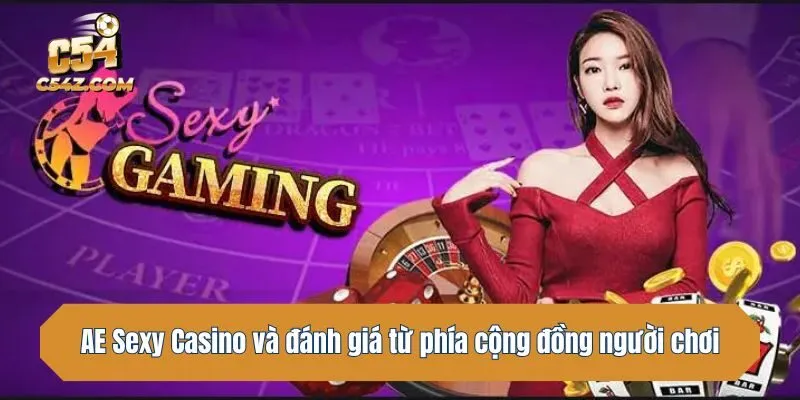 AE Sexy Casino và đánh giá từ phía cộng đồng người chơi