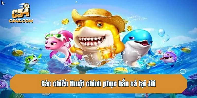 Các chiến thuật chinh phục bắn cá tại Jili