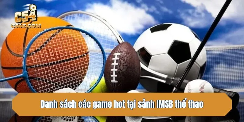 Danh sách các game hot tại sảnh IMSB thể thao