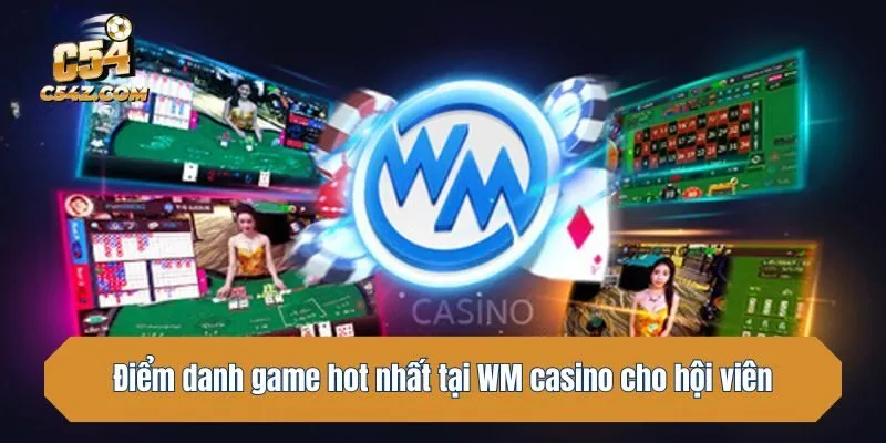 Điểm danh game hot nhất tại WM casino cho hội viên