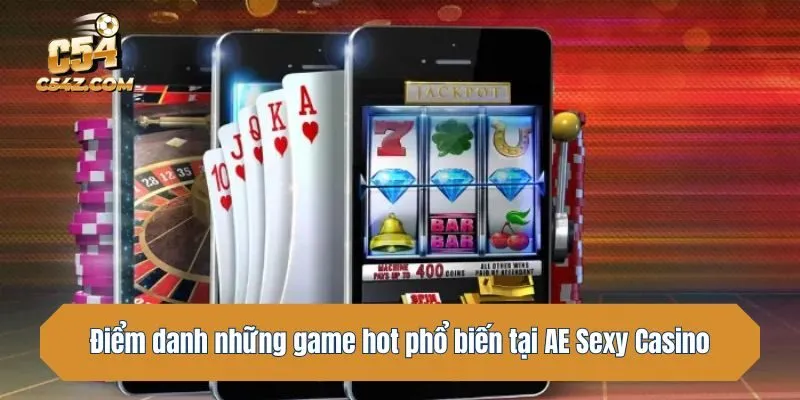 Điểm danh những game hot phổ biến tại AE Sexy Casino