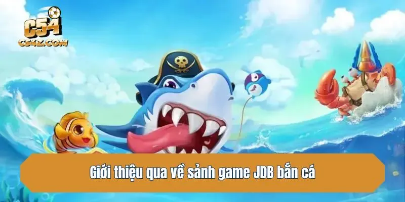 Giới thiệu qua về sảnh game JDB bắn cá