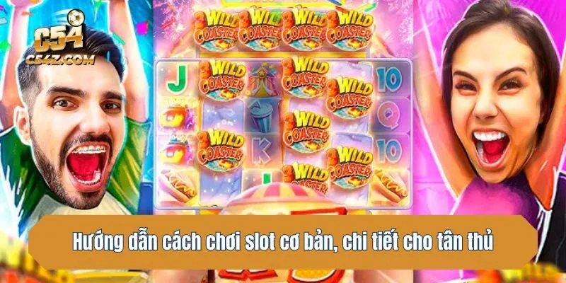 Hướng dẫn cách chơi slot cơ bản, chi tiết cho tân thủ