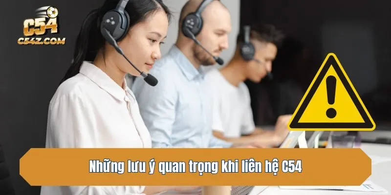 Những lưu ý quan trọng khi liên hệ C54