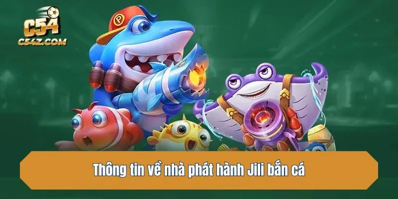 Thông tin về nhà phát hành Jili bắn cá