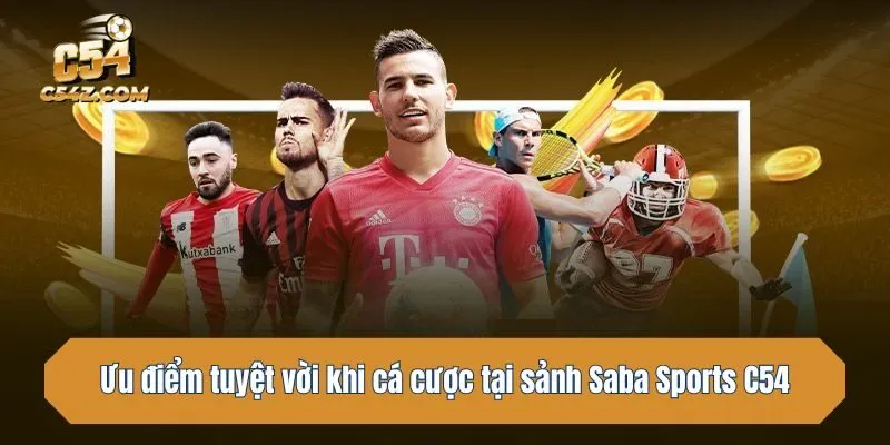 Ưu điểm tuyệt vời khi cá cược tại sảnh Saba Sports C54